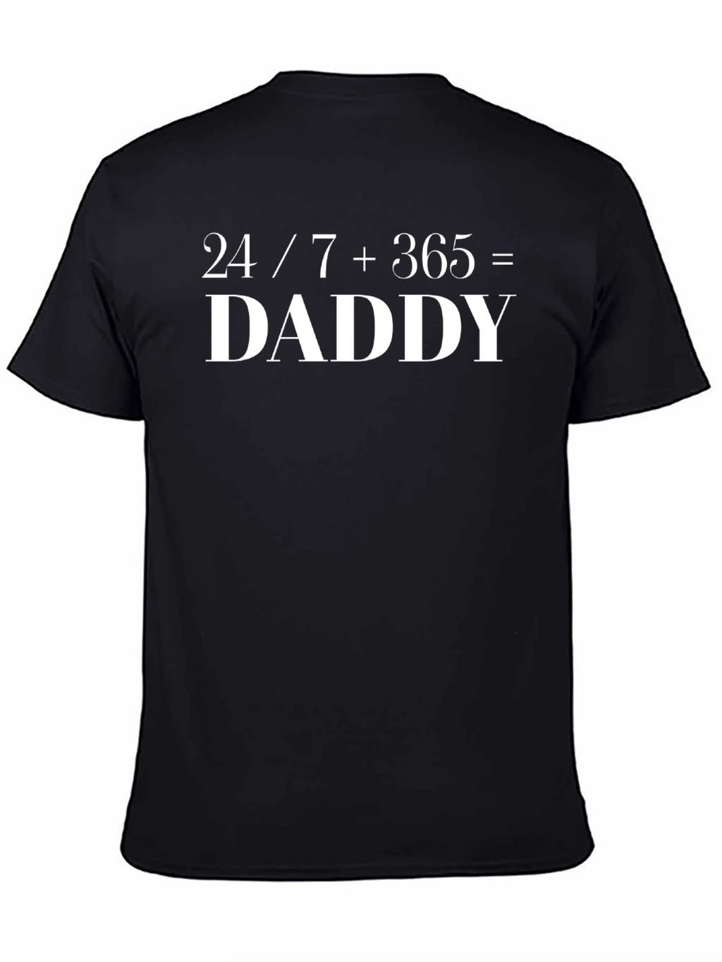 24/7 + 365 = Daddy Graphic Tee