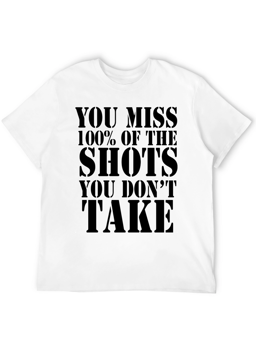 Motivational T-Shirt: You Miss 100% of The Shots