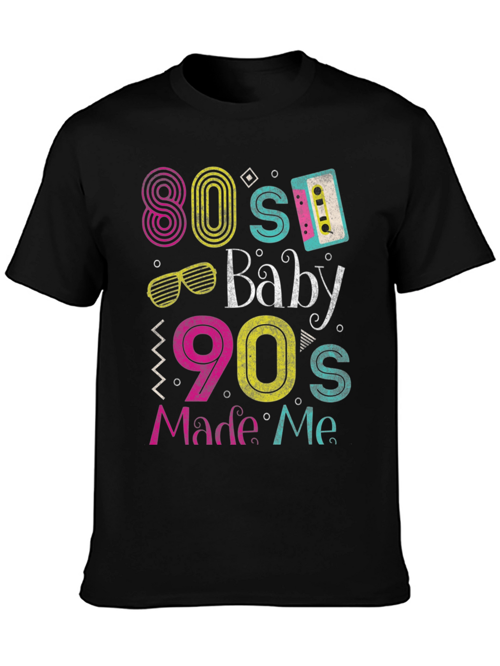 80s Baby 90s Made Me T-Shirt