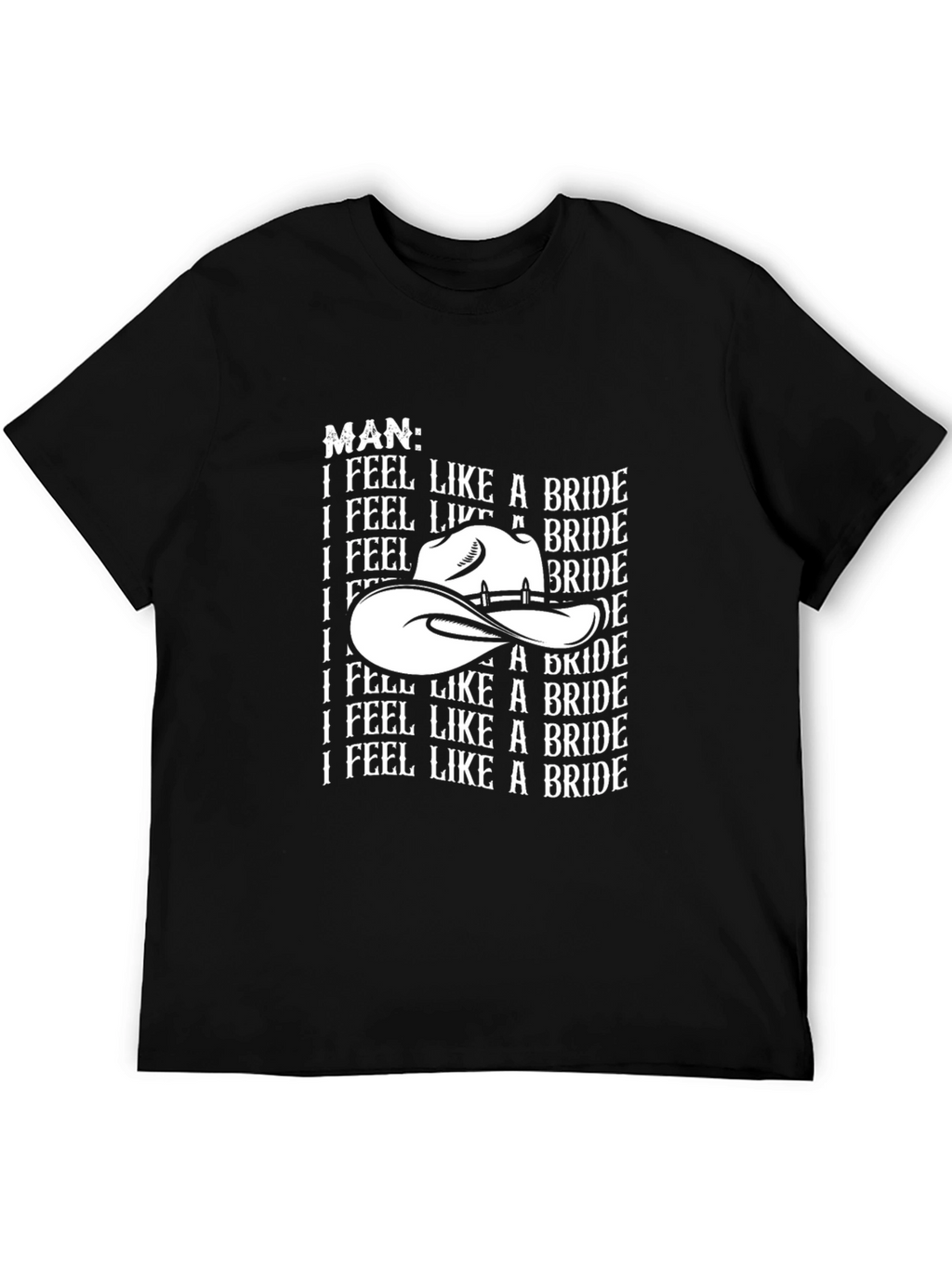 Man I Feel Like A Bride Graphic Tee Shirt
