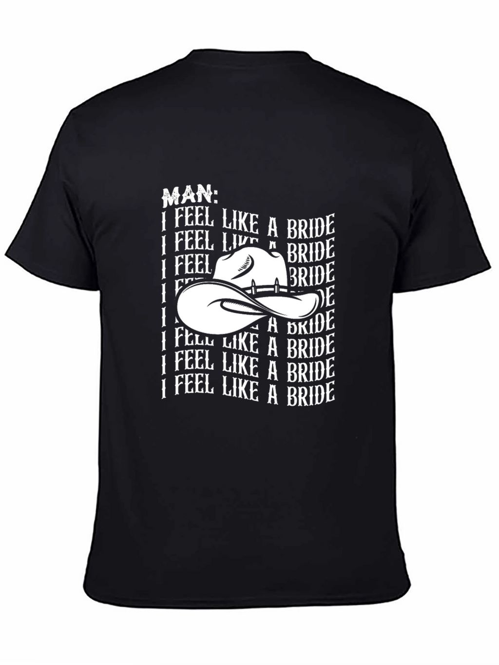 Man I Feel Like A Bride Graphic Tee Shirt