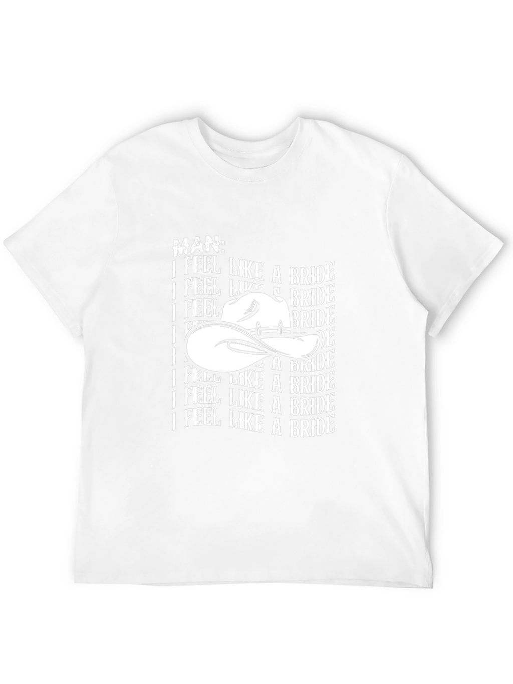 Man I Feel Like A Bride Graphic Tee Shirt
